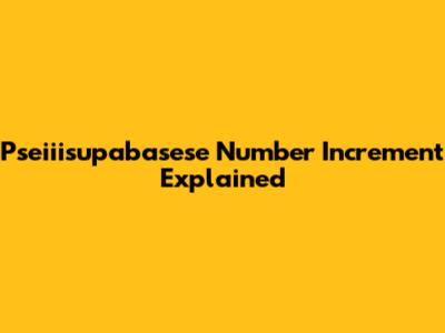 Pseiiisupabasese Number Increment Explained