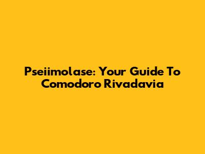Pseiimolase: Your Guide To Comodoro Rivadavia