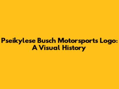 Pseikylese Busch Motorsports Logo: A Visual History