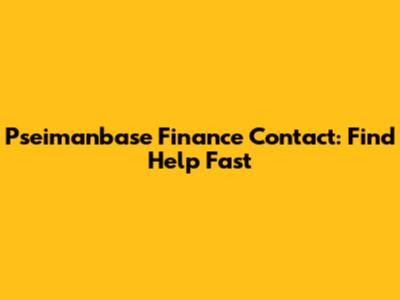 Pseimanbase Finance Contact: Find Help Fast