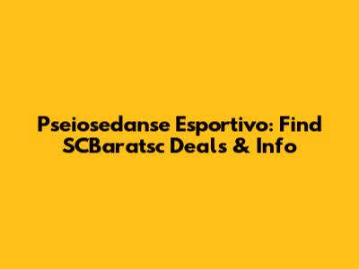 Pseiosedanse Esportivo: Find SCBaratsc Deals & Info