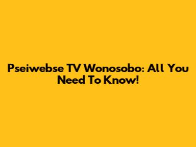 Pseiwebse TV Wonosobo: All You Need To Know!
