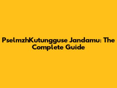 PselmzhKutungguse Jandamu: The Complete Guide