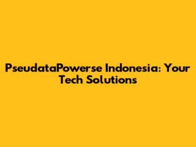 PseudataPowerse Indonesia: Your Tech Solutions