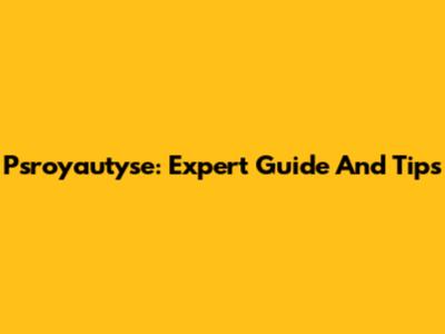 Psroyautyse: Expert Guide And Tips