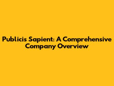 Publicis Sapient: A Comprehensive Company Overview