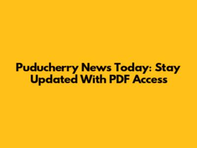 Puducherry News Today: Stay Updated With PDF Access