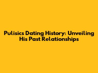 Pulisic's Dating History: Unveiling His Past Relationships