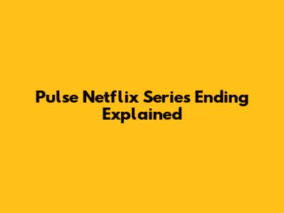 Pulse Netflix Series Ending Explained