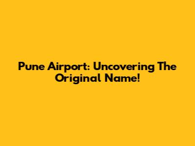 Pune Airport: Uncovering The Original Name!