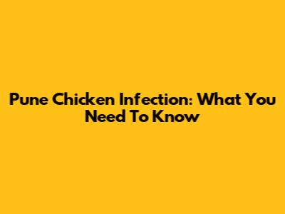 Pune Chicken Infection: What You Need To Know