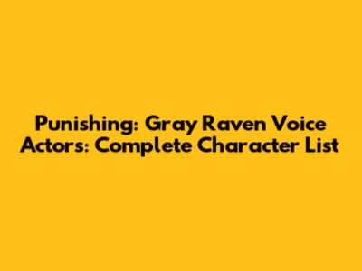 Punishing: Gray Raven Voice Actors: Complete Character List