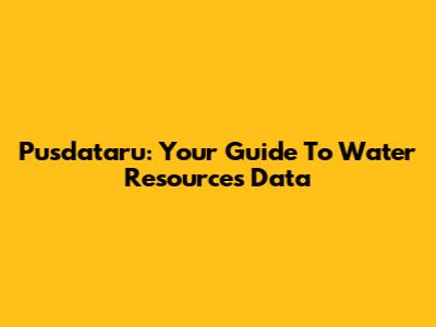 Pusdataru: Your Guide To Water Resources Data