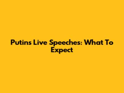 Putin's Live Speeches: What To Expect