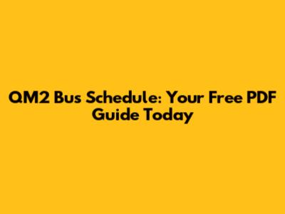 QM2 Bus Schedule: Your Free PDF Guide Today