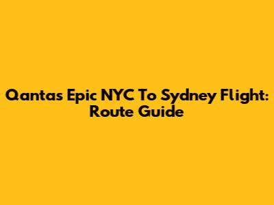 Qantas' Epic NYC To Sydney Flight: Route Guide