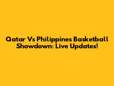 Qatar Vs Philippines Basketball Showdown: Live Updates!