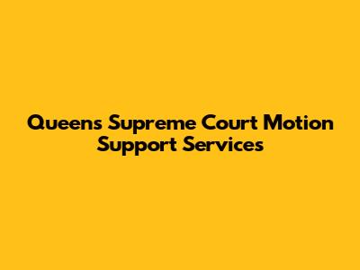 Queens Supreme Court Motion Support Services