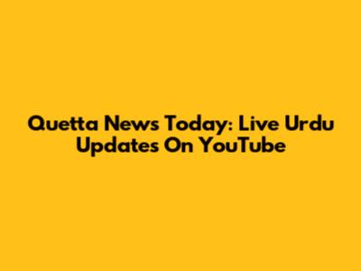 Quetta News Today: Live Urdu Updates On YouTube