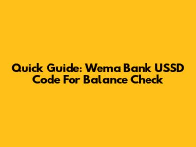 Quick Guide: Wema Bank USSD Code For Balance Check