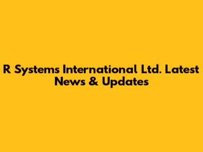 R Systems International Ltd. Latest News & Updates
