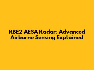 RBE2 AESA Radar: Advanced Airborne Sensing Explained