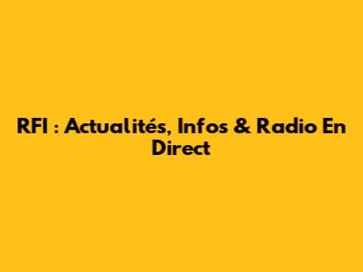 RFI : Actualités, Infos & Radio En Direct