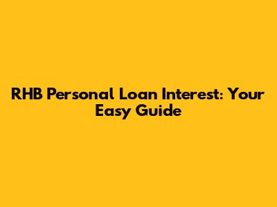 RHB Personal Loan Interest: Your Easy Guide