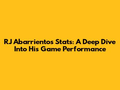 RJ Abarrientos Stats: A Deep Dive Into His Game Performance