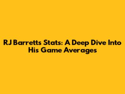 RJ Barrett's Stats: A Deep Dive Into His Game Averages