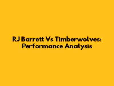 RJ Barrett Vs Timberwolves: Performance Analysis