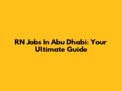 RN Jobs In Abu Dhabi: Your Ultimate Guide