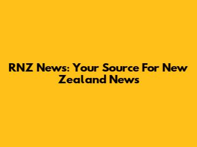 RNZ News: Your Source For New Zealand News