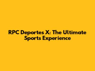 RPC Deportes X: The Ultimate Sports Experience