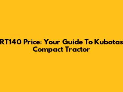 RT140 Price: Your Guide To Kubota's Compact Tractor
