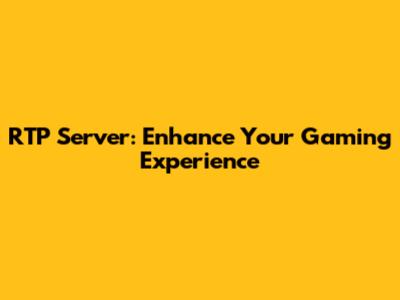 RTP Server: Enhance Your Gaming Experience