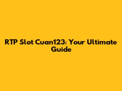RTP Slot Cuan123: Your Ultimate Guide