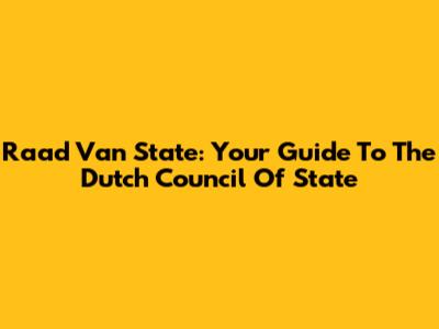 Raad Van State: Your Guide To The Dutch Council Of State