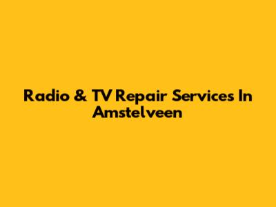 Radio & TV Repair Services In Amstelveen