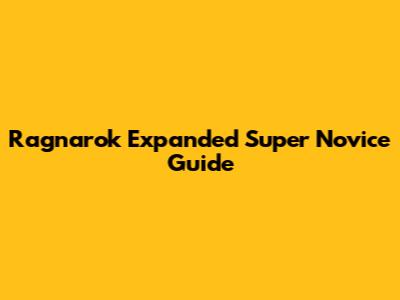 Ragnarok Expanded Super Novice Guide