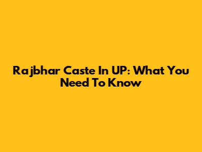 Rajbhar Caste In UP: What You Need To Know