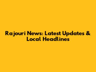Rajouri News: Latest Updates & Local Headlines