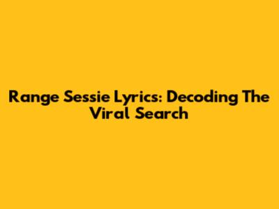 Range Sessie Lyrics: Decoding The Viral Search