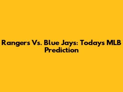 Rangers Vs. Blue Jays: Today's MLB Prediction