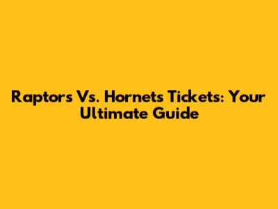 Raptors Vs. Hornets Tickets: Your Ultimate Guide