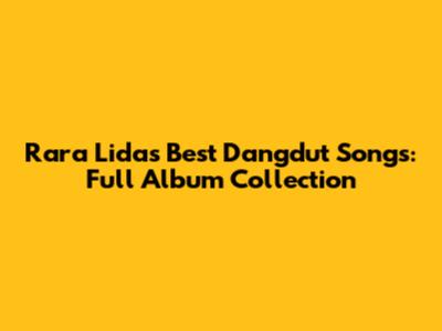 Rara Lida's Best Dangdut Songs: Full Album Collection
