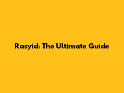 Rasyid: The Ultimate Guide