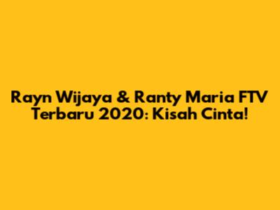 Rayn Wijaya & Ranty Maria FTV Terbaru 2020: Kisah Cinta!