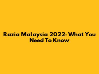 Razia Malaysia 2022: What You Need To Know