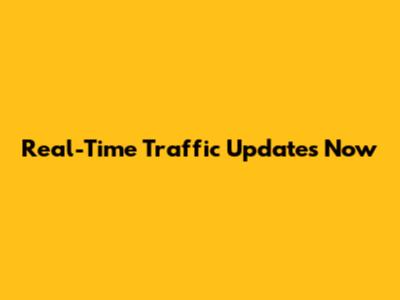 Real-Time Traffic Updates Now